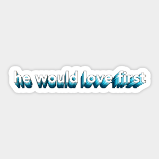 he would love first x hwlf Sticker